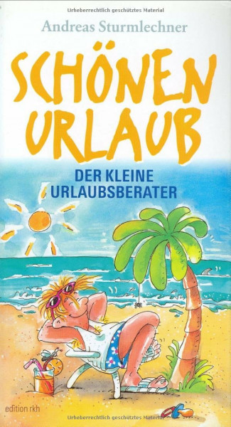 Edition Reise Know-How: Schönen Urlaub! Der kleine Urlaubsberater: Der kleine Urlaubsberater