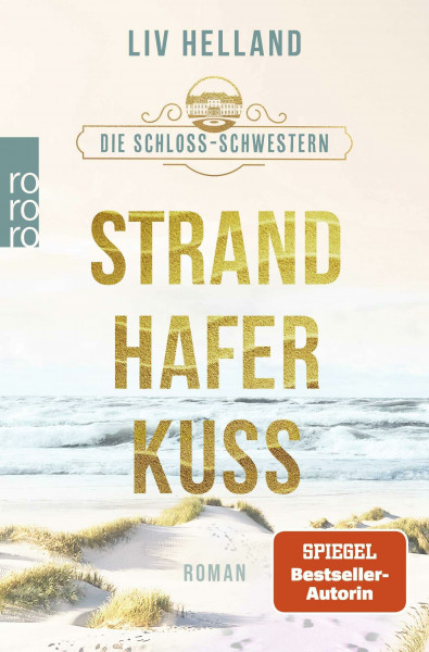 Die Schloss-Schwestern: Strandhaferkuss: Der Abschluss der Schloss-Schwestern-Trilogie voller Liebe und Meeresbrise (Die Schloss-Schwestern-Trilogie, Band 3)