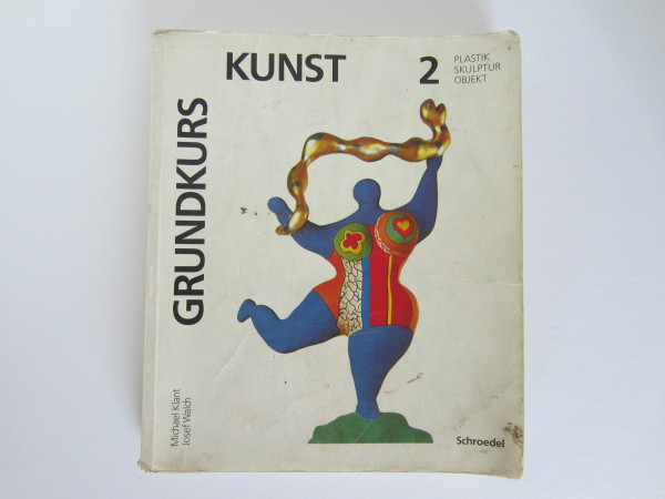 Grundkurs Kunst, Bd.2, Plastik, Skulptur, Objekt: Band 2: Plastik,Skulptur,Objekt (Grundkurs Kunst - Sekundarstufe II)