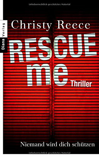 Rescue me - Niemand wird dich schützen: Thriller