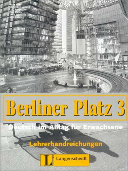 Berliner Platz, Band 3 - Lehrerhandreichungen 3: Deutsch im Alltag für Erwachsene: Niveau B1 (Berliner Platz in 3 Bänden)