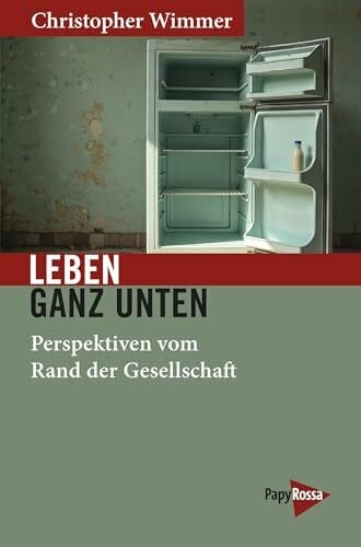 Leben ganz unten: Perspektiven vom Rand der Gesellschaft (Neue Kleine Bibliothek)