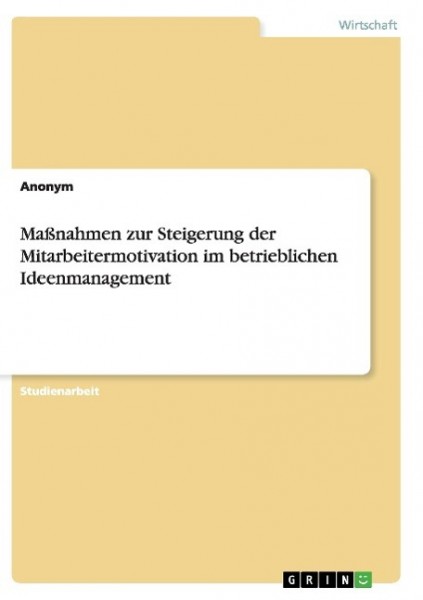 Maßnahmen zur Steigerung der Mitarbeitermotivation im betrieblichen Ideenmanagement