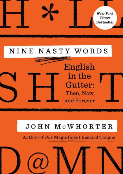 Nine Nasty Words: English in the Gutter: Then, Now, and Forever