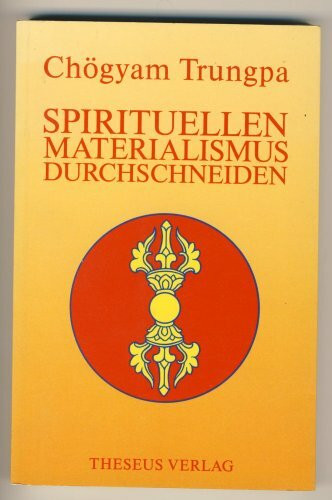 Spirituellen Materialismus durchschneiden. Wie die Selbsttäuschung auf dem geistigen Weg zu erkennen ist