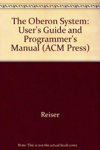 The Oberon System: User Guide And Programmer's Manual (ACM Press)