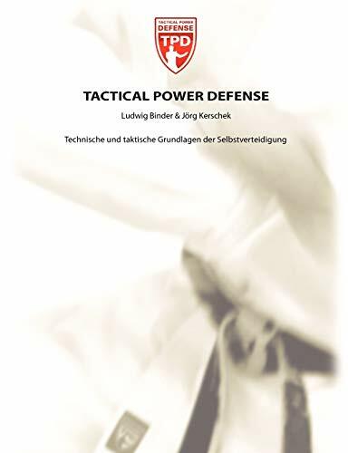 Tactical Power Defense: Technische und taktische Grundlagen der Selbstverteidigung Tactical Power Defense: Technische und taktische Grundlagen der Selbstverteidigung