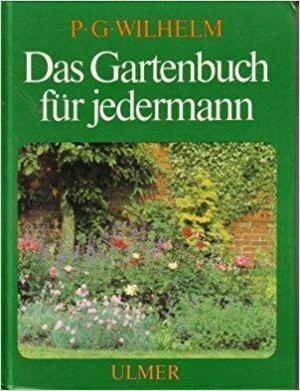 Das Gartenbuch für jedermann (mit vielen Arbeitsanleitungen, Tips und Terminen)