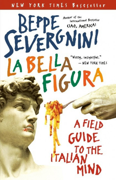 La Bella Figura: A Field Guide to the Italian Mind