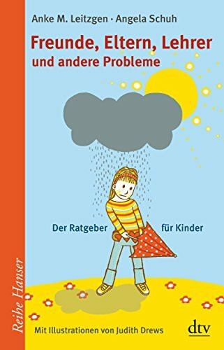Freunde, Eltern, Lehrer und andere Probleme: Der Ratgeber für Kinder (Reihe Hanser)