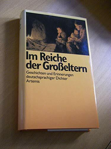 Im Reiche der Großeltern. Geschichten und Erinnerungen deutschsprachiger Dichter