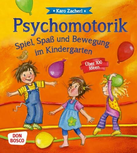 Psychomotorik. Spiel, Spaß und Bewegung im Kindergarten: Über 100 Ideen. Bewegungsspiele, die innere Balance und Resilienz fördern. Motopädagogik für Kita, Grundschule, Hort und Kinderturnen