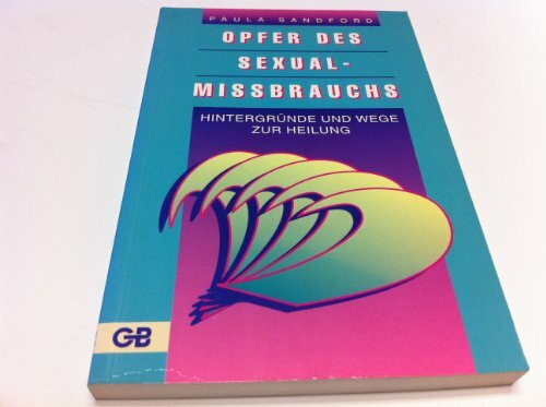 Opfer des Sexualmissbrauchs. Hintergründe und Wege zur Heilung
