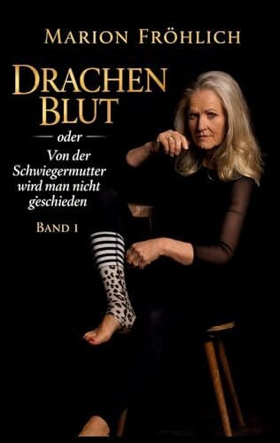 Drachenblut oder Von der Schwiegermutter wird man nicht geschieden: Band 1