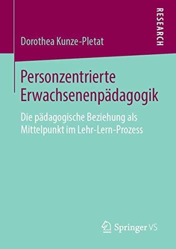Personzentrierte Erwachsenenpädagogik: Die pädagogische Beziehung als Mittelpunkt im Lehr-Lern-Prozess