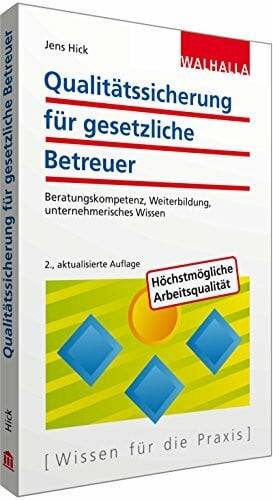 Qualitätssicherung für gesetzliche Betreuer: Beratungskompetenz, Weiterbildung, unternehmerisches Wissen
