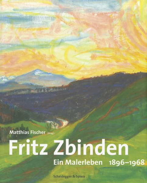 Fritz Zbinden: Ein Malerleben 1896–1968