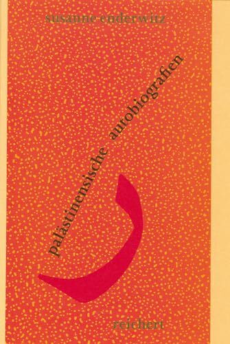 Palästinensische Autobiographien: Unsere Situation schuf unsere Erinnerungen (Literaturen im Kontext. arabisch – persisch – türkisch, Band 10)