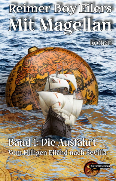 Mit Magellan: Buch 1: Die Ausfahrt - Vom Hilligen Eiland nach Sevilla