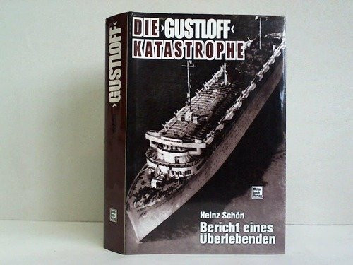 Die Gustloff - Katastrophe.: Bericht eines Überlebenden über die größte Schiffskatastrophe im Zweiten Weltkrieg.