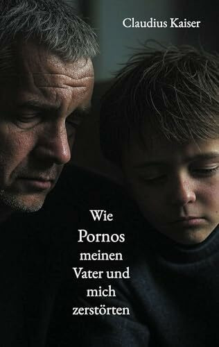 Wie Pornos meinen Vater und mich zerstörten