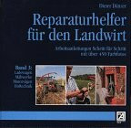 Reparaturhelfer für den Landwirt, Bd.3, Ladewagen, Mähwerke, Motorsägen, Hoftechnik