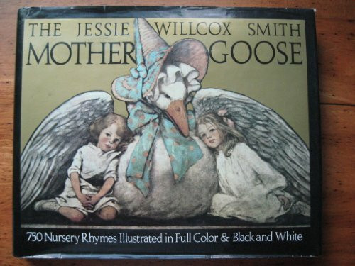 The Jessie Willcox Smith Mother Goose: A Careful and Full Selection of the Rhymes