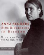 Anna Seghers. Eine Biographie in Bildern