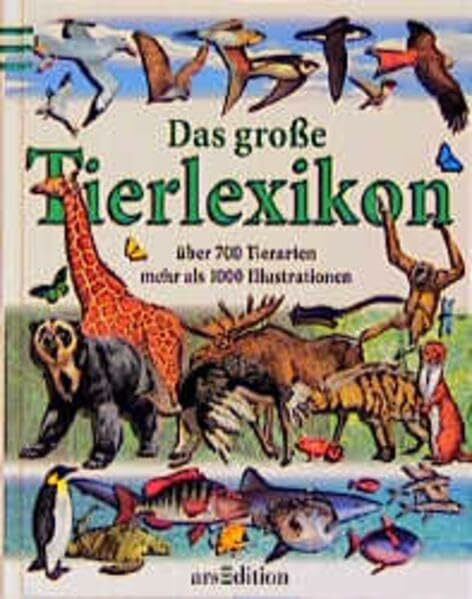 Das grosse Tierlexikon: Über 700 Tierarten. Mehr als 1000 Illustrationen