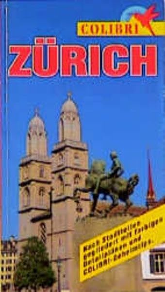 Colibri, Zürich: Nach Regionen gegliedert mit farbigen Detailplänen und Colibri-Geheimtips (Colibri - Erlebnisreiseführer)