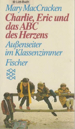 Charlie, Eric und das ABC des Herzens: Aussenseiter im Klassenzimmer. (Persönliche Erfahrungen mit Krisen)