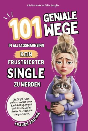 Der Single-Code | Frauen Edition – 101 geniale Wege im Alltagswahnsinn kein frustrierter Single zu werden: Ein humorvoller Guide durch Dating,Drama & ... | Ideales Geschenk für Single-Frauen (.)