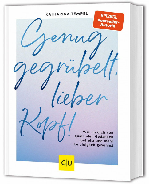 Genug gegrübelt, lieber Kopf!: Wie du dich von quälenden Gedanken befreist und mehr Leichtigkeit gewinnst (GU Mind & Soul Einzeltitel)