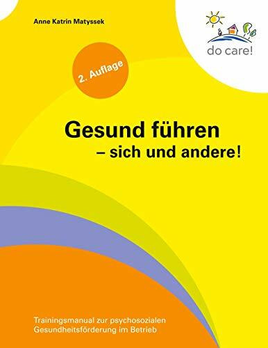 Gesund führen - sich und andere!: Trainingsmanual zur psychosozialen Gesundheitsförderung im Betrieb