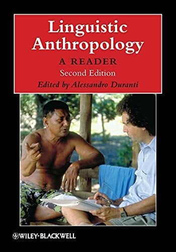 Linguistic Anthropology: A Reader, 2nd Edition (Wiley Blackwell Anthologies in Social and Cultural Anthropology) Linguistic Anthropology: A Reader, 2nd Edition (Wiley Blackwell Anthologies in Social and Cultural Anthropology)