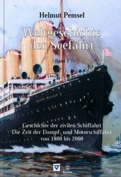 Weltgeschichte der Seefahrt: Geschichte der zivilen Schiffahrt. Von 1800 bis 2000. Die Zeit der Dampf- und Motorschiffahrt
