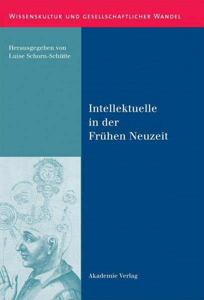 Intellektuelle in der Frühen Neuzeit (Wissenskultur und gesellschaftlicher Wandel, 38, Band 38)