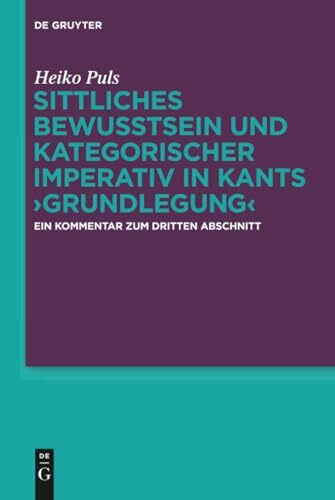 Sittliches Bewusstsein und kategorischer Imperativ in Kants ›Grundlegung‹: Ein Kommentar zum dritten Abschnitt