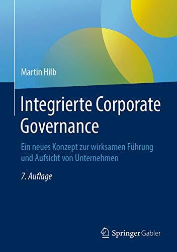 Integrierte Corporate Governance: Ein neues Konzept zur wirksamen Führung und Aufsicht von Unternehmen