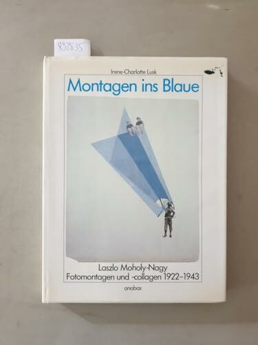 Montagen ins Blaue: Laszlo Moholy-Nagy: Fotomontagen und -collagen (1922-1943) (Werkbund-Archiv)