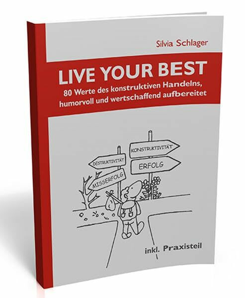 LIVE YOUR BEST (Lebe Dein Bestes) - Wertepraxisbuch: 80 Werte des konstruktiven Handelns, humorvoll und wertschaffend aufbereitet