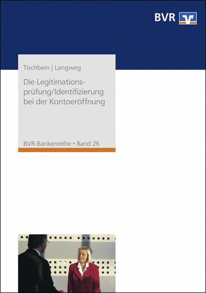 Die Legitimationsprüfung/Identifizierung bei der Kontoeröffnung: Anforderungen nach der AO, dem GwG, dem KWG und der Zinsinformationsverordnung (BVR-Bankenreihe)