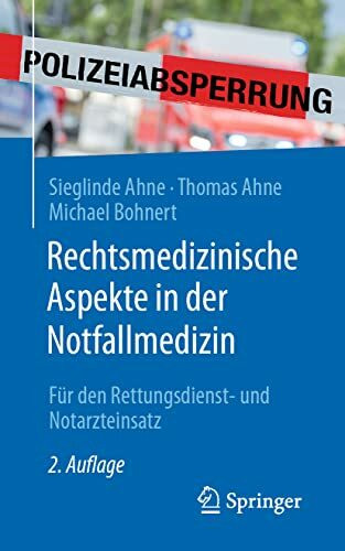 Rechtsmedizinische Aspekte in der Notfallmedizin: Für den Rettungsdienst- und Notarzteinsatz