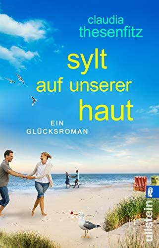 Sylt auf unserer Haut: Ein Glücksroman | Eine hinreißend turbulente Liebesgeschichte auf der Sehnsuchtsinsel Sylt