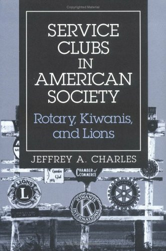 Service Clubs in American Society: Rotary, Kiwanis, and Lions