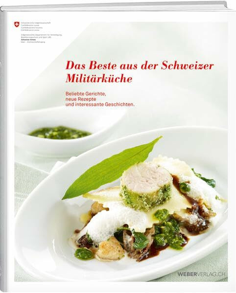 Das Beste aus der Schweizer Militärküche: Beliebte Gerichte, neue Rezepte und interessante Geschichten