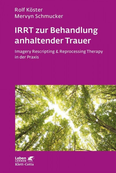 IRRT zur Behandlung anhaltender Trauer (Leben Lernen, Bd. 286): Imagery Rescripting & Reprocessing Therapy in der Praxis
