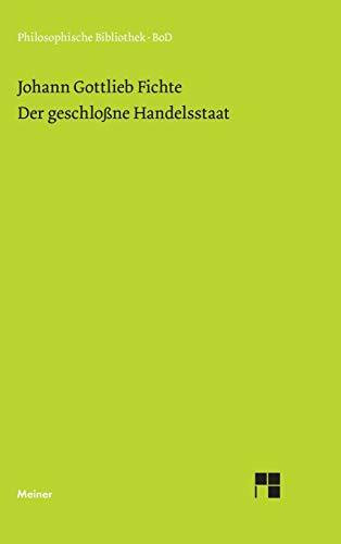 Philosophische Bibliothek, Bd.316, Der geschloßne Handelsstaat. Ein philosophischer Entwurf als Anhang zur Rechtslehre und Probe einer künftig zu ... Manuskript Fichtes "Ueber Staatswirtschaft"