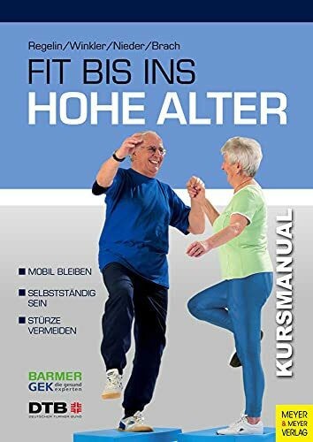 Fit bis ins hohe Alter: Eine Kurskonzeption zur Erhaltung von Selbstständigkeit und Verhütung von Stürzen im Alter (Kursmanual)
