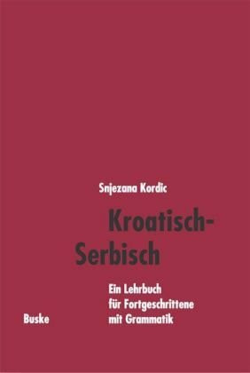 Kroatisch-Serbisch. Ein Lehrbuch für Fortgeschrittene mit Grammatik